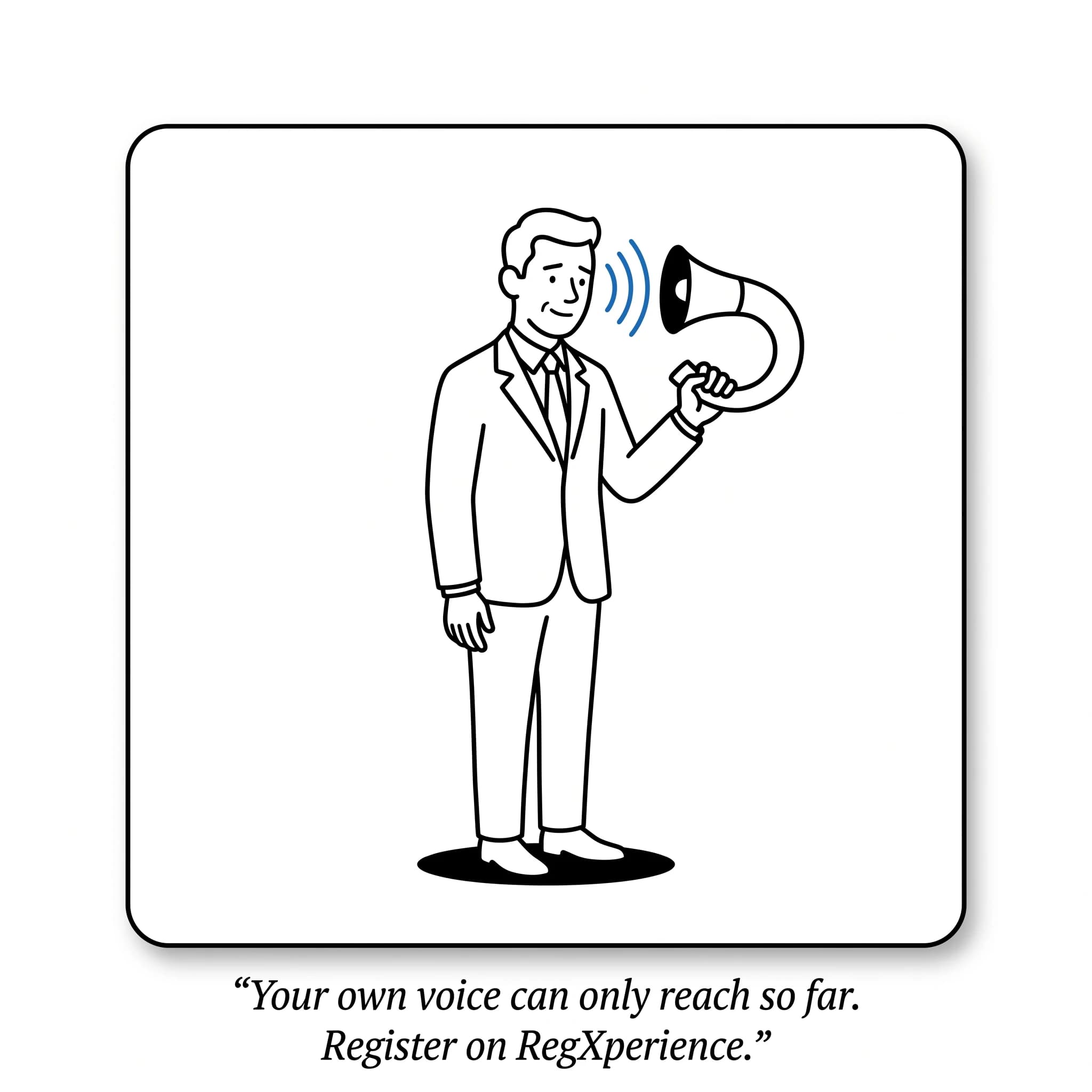 Cartoon of a single expert in a suit holding a megaphone — caption reads: Your own voice can only reach so far. Register as a regXpert on regXperience.